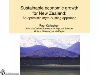 Sustainable economic growth for New Zealand: An optimistic myth-busting approach Paul Callaghan