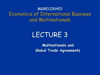 MGRECON401 Economics of International Business and Multinationals LECTURE 3