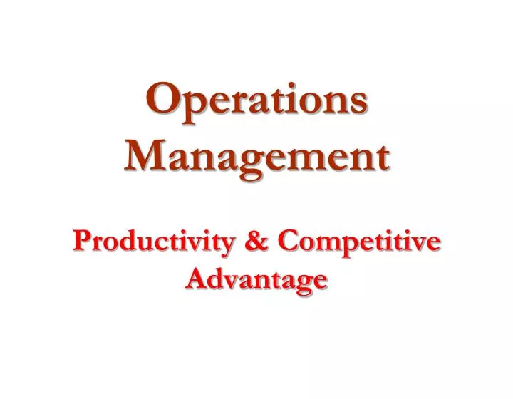 operations management productivity competitive advantage