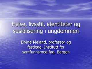 Helse, livsstil, identiteter og sosialisering i ungdommen