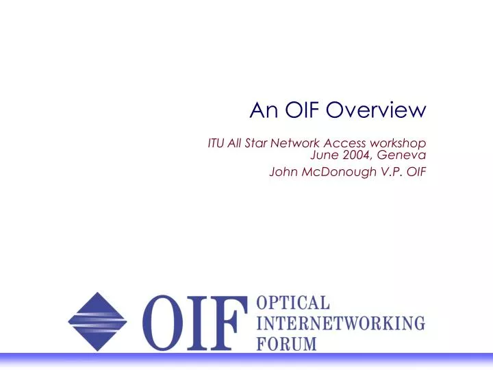 an oif overview itu all star network access workshop june 2004 geneva john mcdonough v p oif