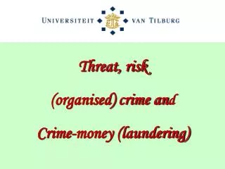 Threat, risk (organised) crime an d Crime-money (laundering)