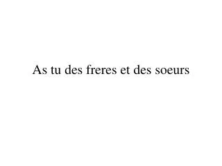 as tu des freres et des soeurs