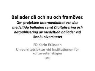 FD Karin Eriksson Universitetslektor vid Institutionen för kulturvetenskaper Lnu