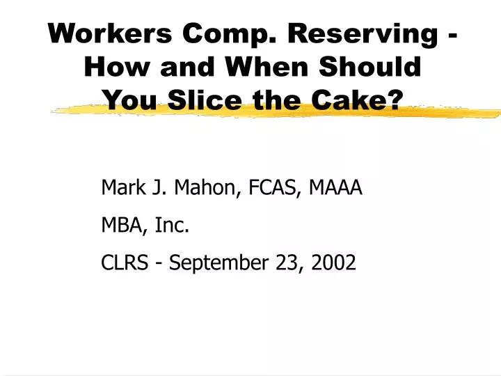 workers comp reserving how and when should you slice the cake