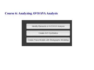 Course 6: Analyzing AVO/AVA Analysis