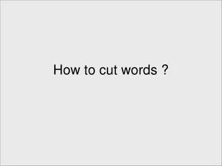 How to cut words ?