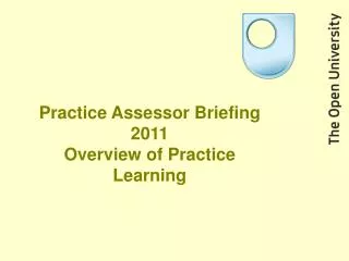 Practice Assessor Briefing 2011 Overview of Practice Learning