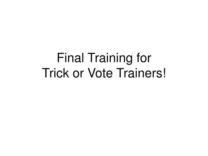 final training for trick or vote trainers