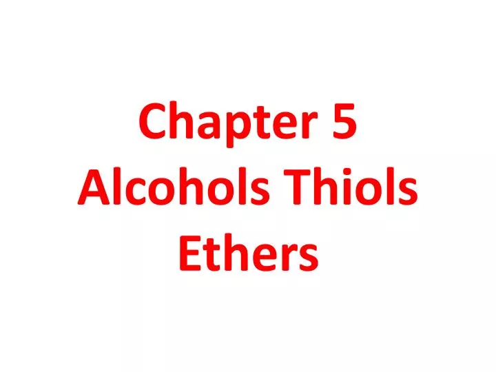 chapter 5 alcohols thiols ethers