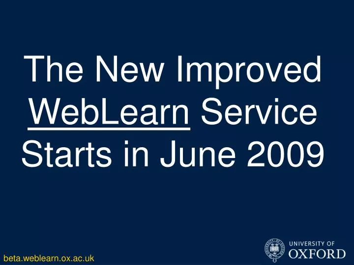 the new improved weblearn service starts in june 2009