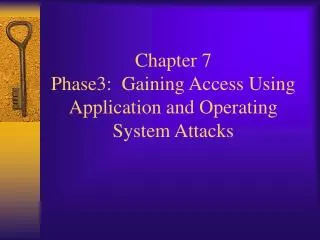 Chapter 7 Phase3: Gaining Access Using Application and Operating System Attacks