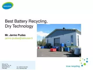 Best Battery Recycling, Dry Technology Mr. Jarmo Pudas jarmo.pudas@akkuser.fi