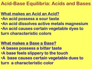 Acid-Base Equilibria: Acids and Bases What makes an Acid an Acid? An acid possess a sour taste