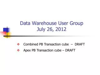 Data Warehouse User Group July 26, 2012