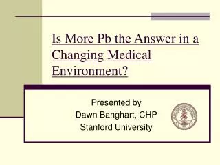 Is More Pb the Answer in a Changing Medical Environment?