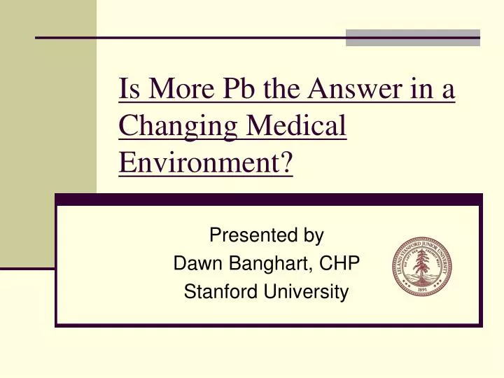 is more pb the answer in a changing medical environment