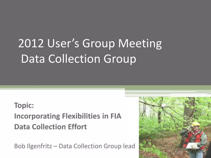 2012 user s group meeting data collection group