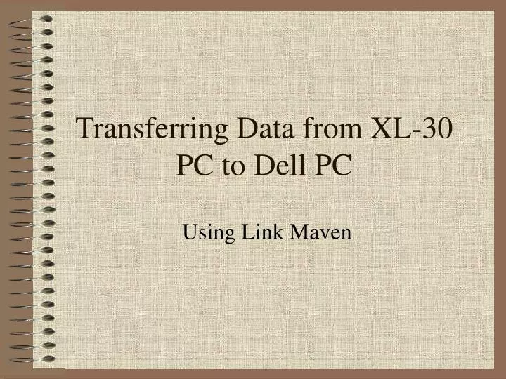 transferring data from xl 30 pc to dell pc