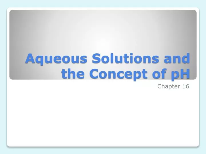 aqueous solutions and the concept of ph