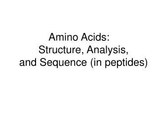 Amino Acids: Structure, Analysis, and Sequence (in peptides)