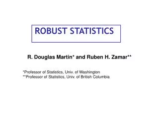 R. Douglas Martin* and Ruben H. Zamar** *Professor of Statistics, Univ. of Washington