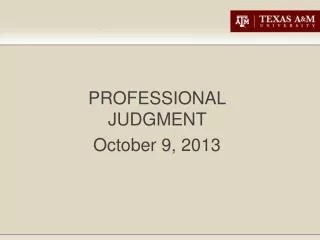 PROFESSIONAL JUDGMENT October 9, 2013