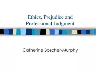 Ethics, Prejudice and Professional Judgment