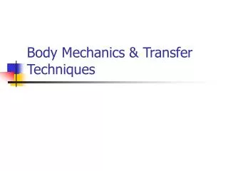 Body Mechanics &amp; Transfer Techniques