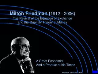 Milton Friedman ( 1912 - 2006 ) The Revival of the Equation of Exchange