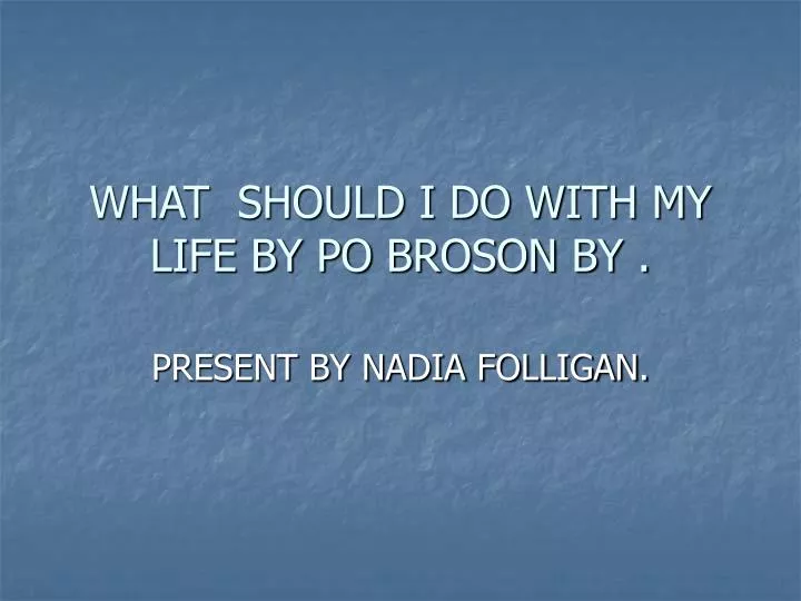 what should i do with my life by po broson by