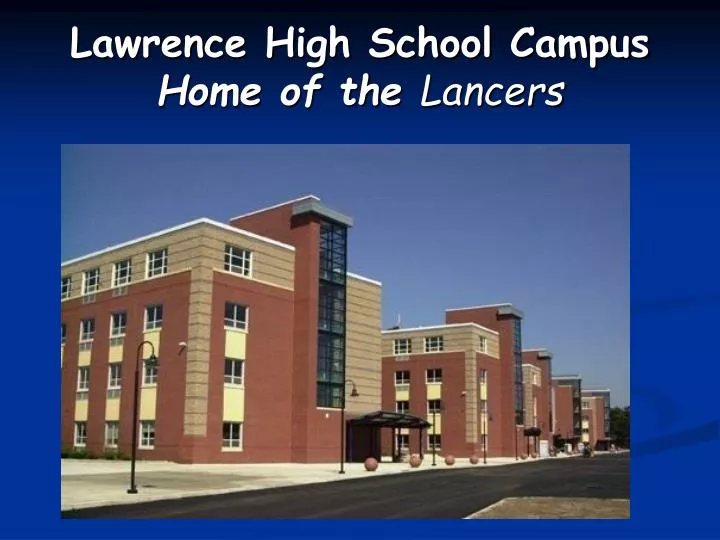 lawrence high school campus home of the lancers