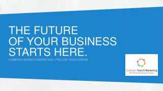 THE FUTURE OF YOUR BUSINESS STARTS HERE.