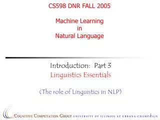 CS598 DNR FALL 2005 Machine Learning in Natural Language