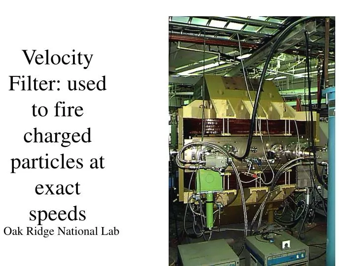 velocity filter used to fire charged particles at exact speeds