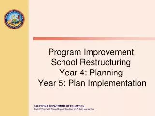 Program Improvement School Restructuring Year 4: Planning Year 5: Plan Implementation