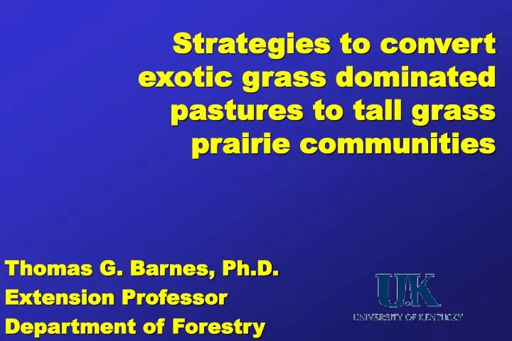 strategies to convert exotic grass dominated pastures to tall grass prairie communities