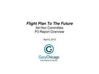 Flight Plan To The Future Ad Hoc Committee P3 Report Overview April 8, 2013