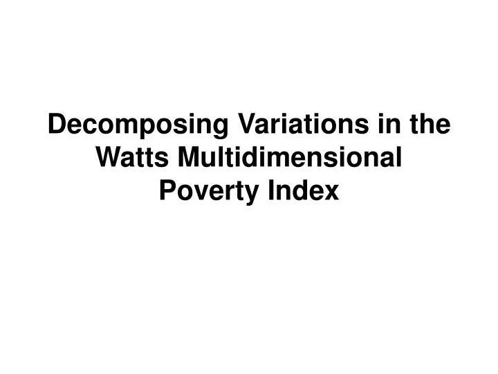 decomposing variations in the watts multidimensional poverty index