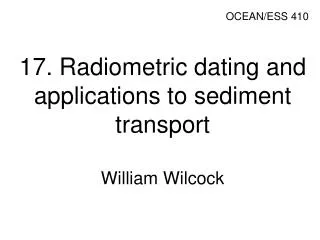 17. Radiometric dating and applications to sediment transport William Wilcock