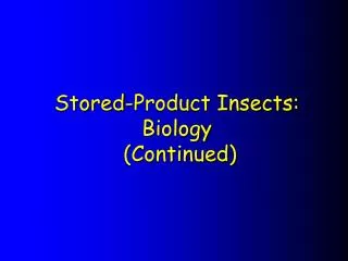 Stored-Product Insects: Biology (Continued)