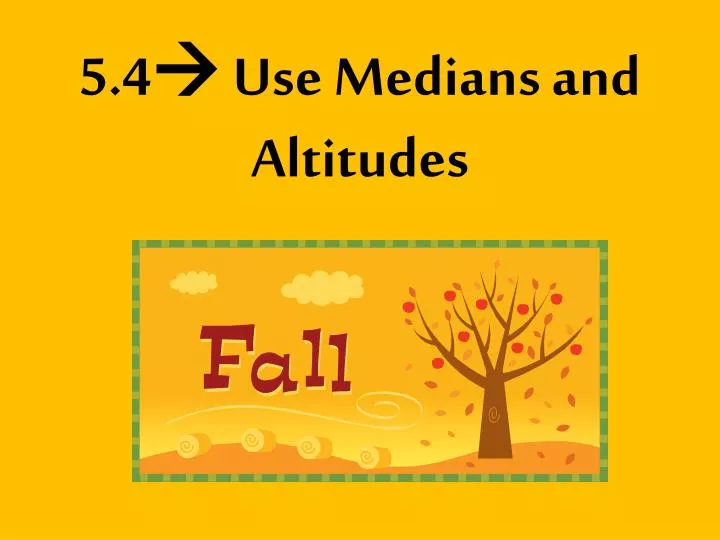 5 4 use medians and altitudes