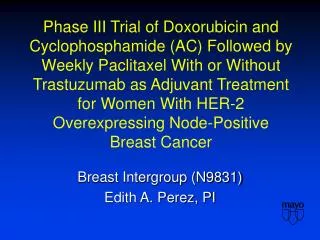 Breast Intergroup (N9831) Edith A. Perez, PI