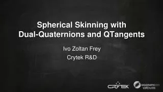 Spherical Skinning with Dual-Quaternions and QTangents