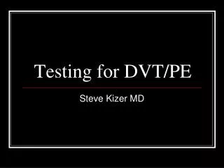 Testing for DVT/PE