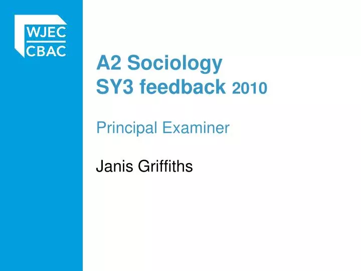 a2 sociology sy3 feedback 2010 principal examiner janis griffiths