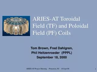 ARIES-AT Toroidal Field (TF) and Poloidal Field (PF) Coils