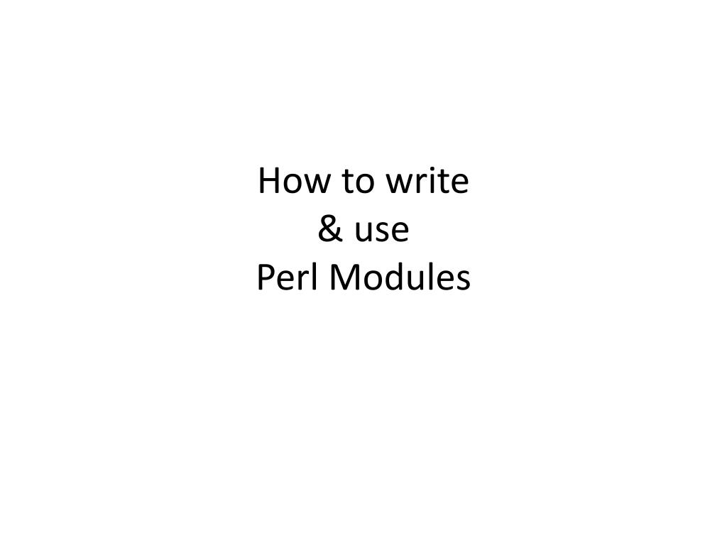 PPT - How to write & use Perl Modules PowerPoint Presentation, free ...