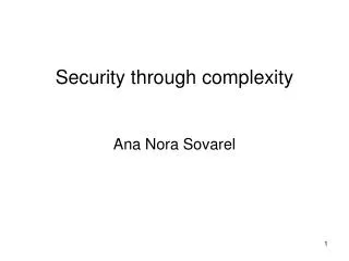 Security through complexity Ana Nora Sovarel