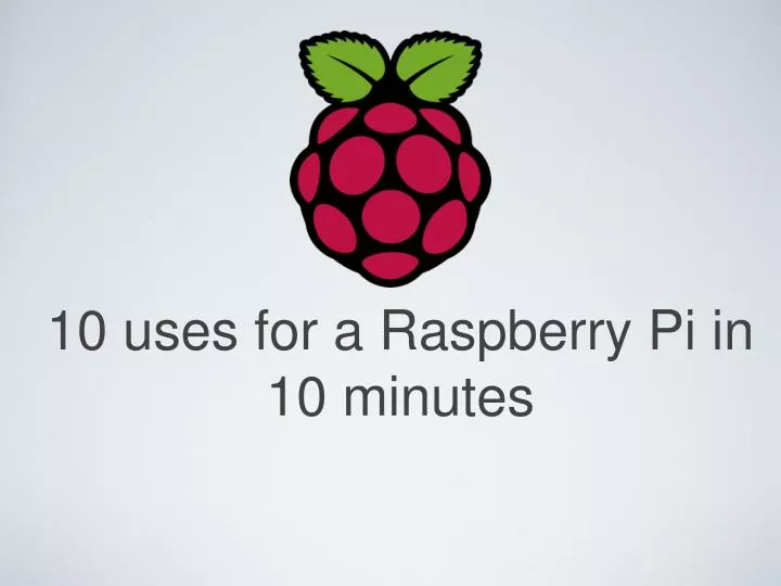 10 uses for a raspberry pi in 10 minutes